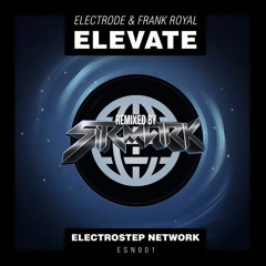 Electrode & Frank Royal - Elevate (SirMark Remix)[Electrostep Nation EXCLUSIVE]