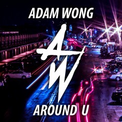 Adam Wong - Around U [FREE DOWNLOAD]