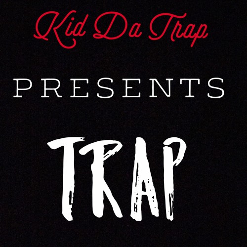 Stream Trap by Kid Da Trapp | Listen online for free on SoundCloud Trap