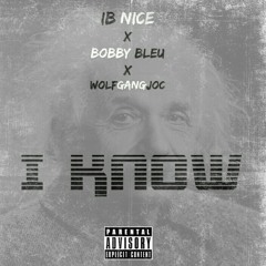"I Know" Ibnice ft Bobby Bleu & WolfgangJoc