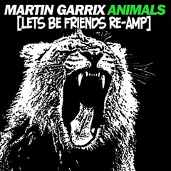 Martin Garrix - Animals [Lets Be Friends Re-Amp]