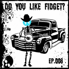 Complextor - Do You Like Fidget? (Episode 008)