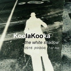 KoolaKooka - the white shadow (KKB04) -FREE-