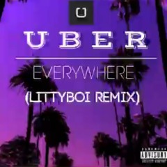 Litty Everywhere (Uber Everywhere Remix)