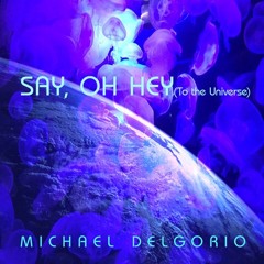 Say Oh Hey - To The Universe - ReMix- eMastered