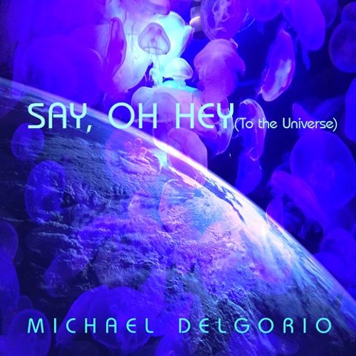 Say Oh Hey - To The Universe - ReMix- eMastered