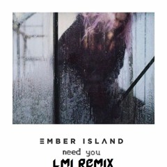 Ember Island – Need You (LMi Remix)
