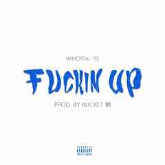 Immortal '95 - Fuckin Up (prod. by bucket 桶)