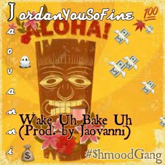 Wake Uh Bake Uh  Ft. Partyboijordan