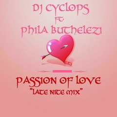 DJ CYCLOPS FT. PHILA BUTHELEZI - PASSION OF LOVE(LATE NITE MIX)