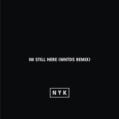 NYK - I'm Still Here (MNTDS Remix)