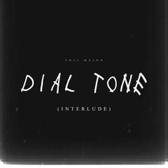 Dial Tone | INTERLUDE (Prod. @philmajr)
