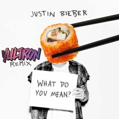 Justin Bieber - What Do You Mean (Yultron Remix)