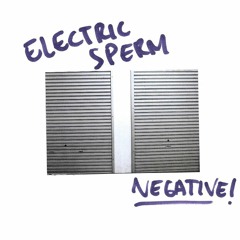 Electric Sperm - NEGATIVE (Spreading In Your Mind)