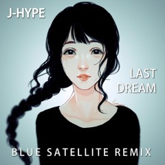 J-Hype - Last Dream (Blue Satellite Remix)
