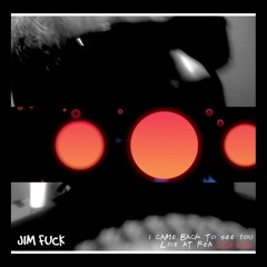 JIM FUCK - I cam back to see you - LIVE@REA 07-05-2016