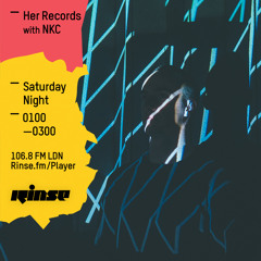 Rinse FM Podcast - Her Records w/ NKC - 7th May 2016