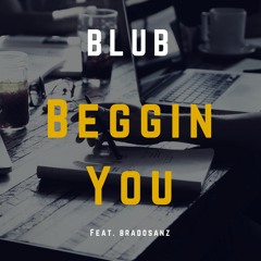 BLUB - Beggin You Feat. BradoSanz