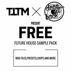 Free Future House Sample Pack <3 (TTTM X DEEP IT BACK EXCLUSIVE)
