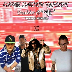 Diablo & El Hechicero - Come Daddy Yankee Ft. Gilo