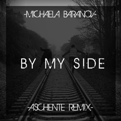Michaela Baranov - By My Side (Aschente Remix)[FREE DOWNLOAD]
