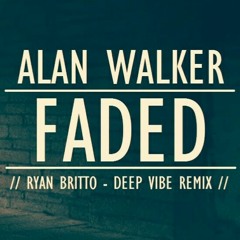 Alan Walker - Faded (Ryan Britto Deep Vibe Remix)