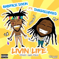 Babiface Dixon - Livin Life (Ft. Swaghollywood)[Prod. Sad Plug]