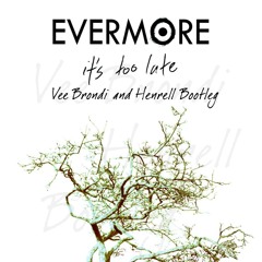 Evermore - It's Too Late (Vee Brondi & Henrell Bootleg)