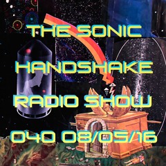 The Sonic Handshake Radio Show 040  08/05/16
