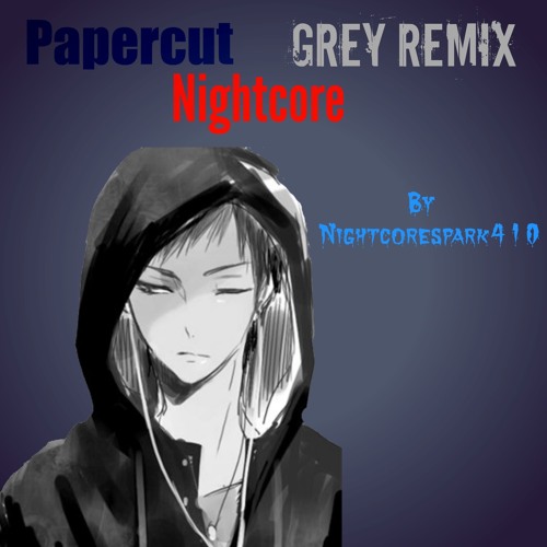 Stream Zedd papercut Grey remix nightcore by Nightcorespark410