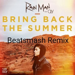 Rain Man (ft Oly) - Bring Back The Summer (Beatsmash Remix)