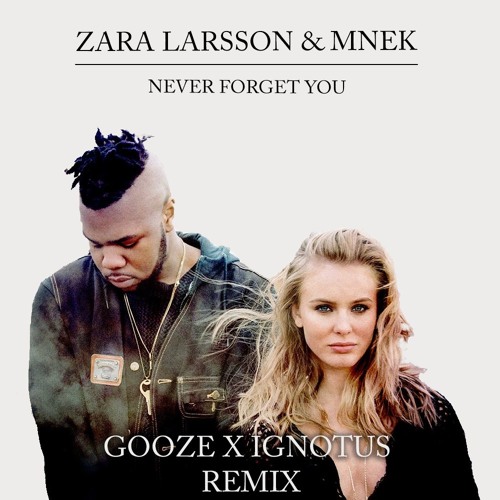 Stream Zara Larsson, MNEK - Never Forget You (GOOZE X SWSH Remix) by GOOZE  | Listen online for free on SoundCloud