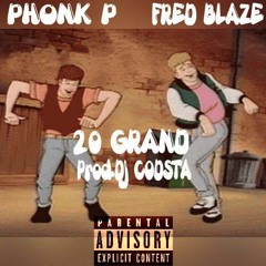 Phonk P X Fred Blaze - 20 Grand Feat. D - Braze (PROD. DJ CODSTA)