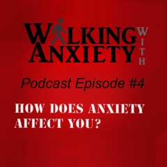 Episode 4 - How Does Anxiety Affect You?