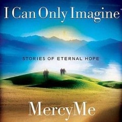 5 - 8-16 - I Can Only Imagine