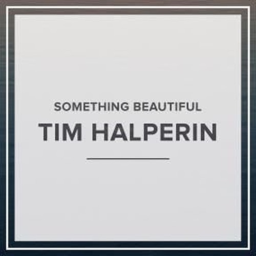 Something Beautiful - Tim Halperin