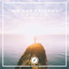 We Are Friends - Better (ft.Grant Genske)