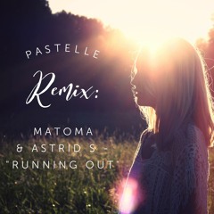 Matoma & Astrid S - Running Out (Pastelle Remix)