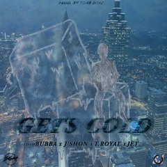 "Gets Cold" (1D1HBubba x J'Shon x T.Royal x Jet) [Prod: ToneDeaf]