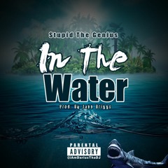 Stupid The Genius - In The Water [Prod. By Jaxx Briggs]