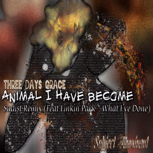 Stream Three Days Grace ~Animal I Have Become: Sadist Remix (Feat Linkin  Park~What I've Done) by Subject Illuminant | Listen online for free on  SoundCloud