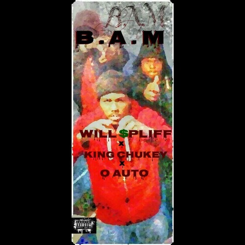 B.A.M -Will $pliff x King Chukey x OAuto