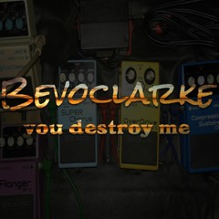 BEVOCLARKE "When You Destroy Me" [L. Franco/Maxi Soto]