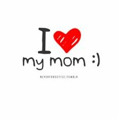 For mom, with love
