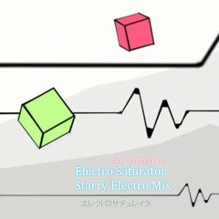 【☆ HBD JEFF ☆】 Electro Saturator -Starry Electro Mix / エレクトロサチュレイタ - english ver. 【Rin】