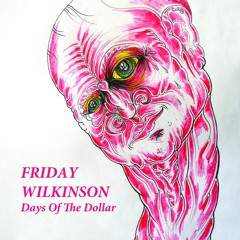 Friday Wilkinson - Days Of The Dollar