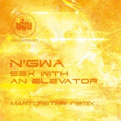 N'Gwa - Sex With An Elevator (MartOpetEr Remix)OUT NOW !!!
