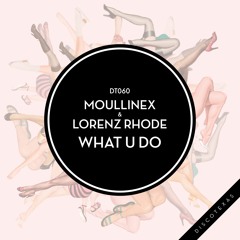 Moullinex & Lorenz Rhode - What U Do (Original Mix)