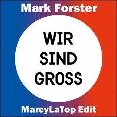 Mark Forster - Wir Sind Groß (MarcyLaTop Edit)