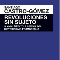 «Revoluciones sin sujeto. Slavoj Žižek y la crítica del historicismo posmoderno»